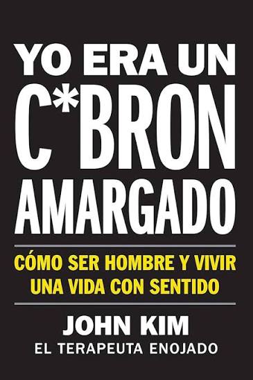 I Used to Be a Miserable F*ck Yo era un c*bron amargado: Como ser hombre y vivir una vida con sentido (On Purpose) (Spanish Edition)                  
