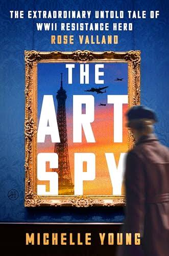 The Art Spy: The Extraordinary Untold Tale of WWII Resistance Hero Rose Valland - A Lambda Literary Award Finalist Biography About Nazi Art Theft     