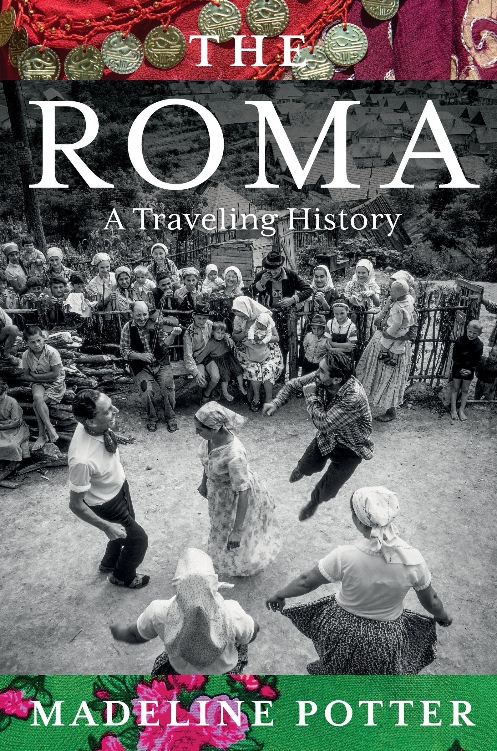 The Roma: A Traveling History – A Deeply Personal Memoir Celebrating Romani Culture and Survival                                                      