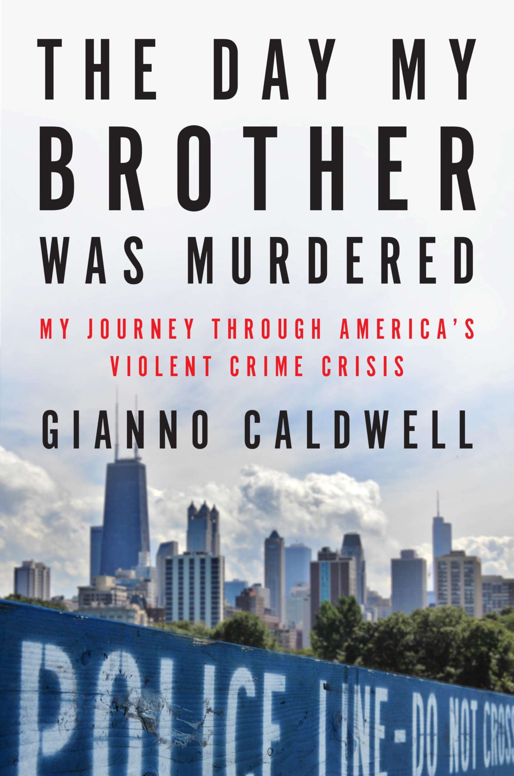 The Day My Brother Was Murdered: My Journey Through America’s Violent Crime Crisis                                                                    