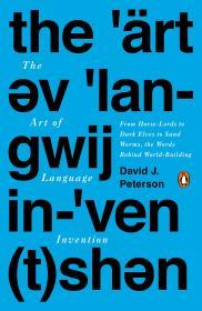 The Art of Language Invention: From Horse-Lords to Dark Elves, the Words Behind World-Building                                                        