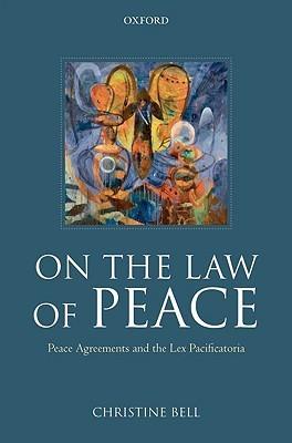 On the Law of Peace: Peace Agreements and the Lex Pacificatoria                                                                                       