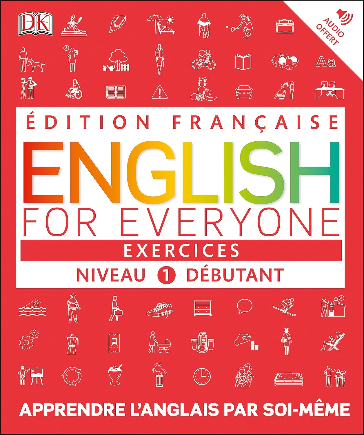 English for Everyone Exercices Niveau 1 debutant: Apprendre l?anglais par soi-meme                                                                    