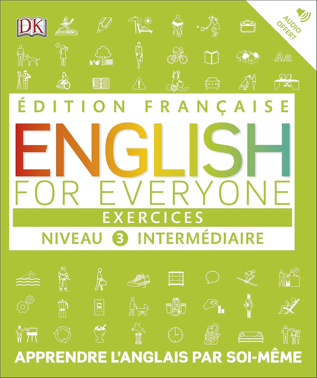 English for Everyone Exercices Niveau 3 intermediaire: Apprendre l?anglais par soi-meme                                                               