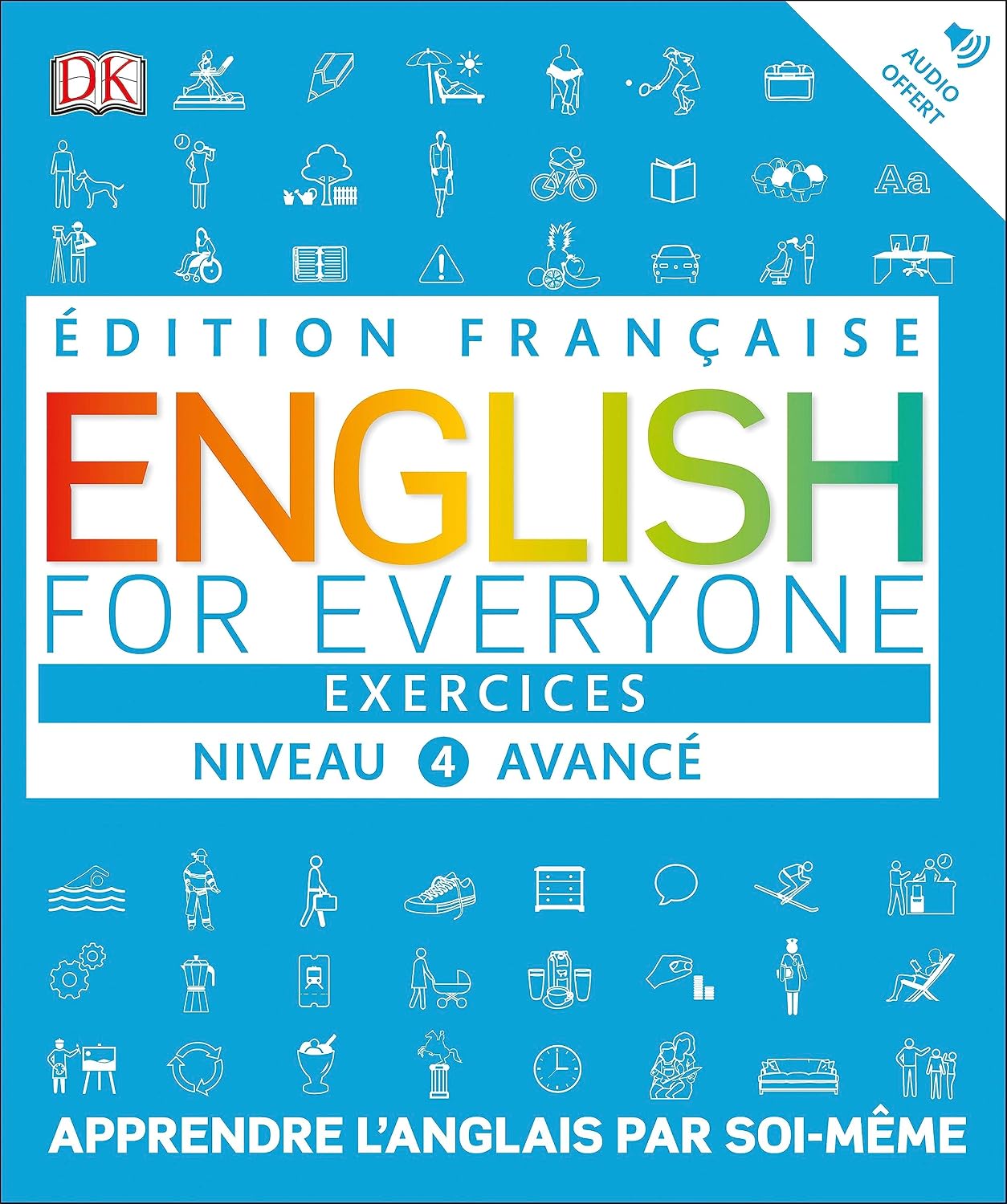 English for Everyone Exercices Niveau 4 Avance: Apprendre l?anglais par soi-meme                                                                      