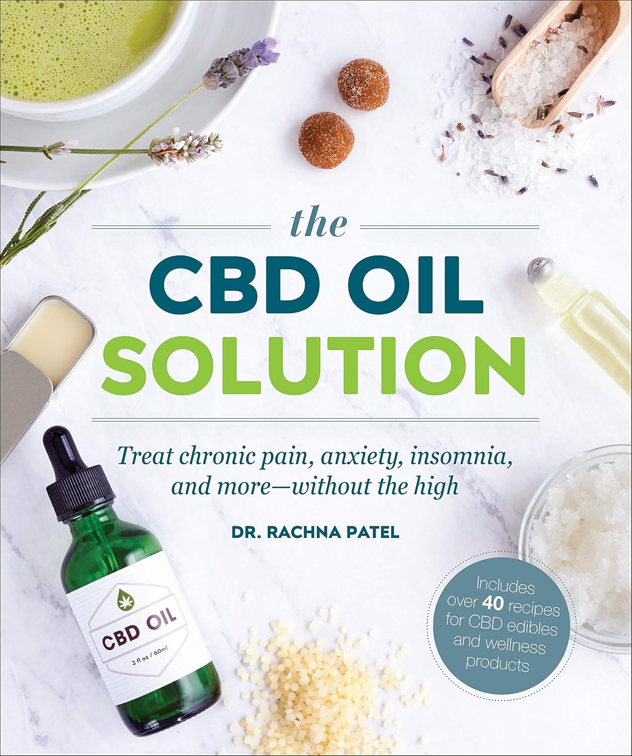 The CBD Oil Solution: Treat Chronic Pain, Anxiety, Insomnia, and More-without the High                                                                