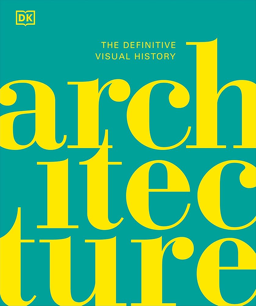 Architecture: The Definitive Visual History (DK Definitive Cultural Histories)                                                                        