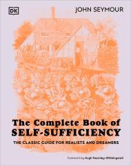DK The Complete Book of Self-Sufficiency The Classic Guide for Realists and Dreamers.                                                                 