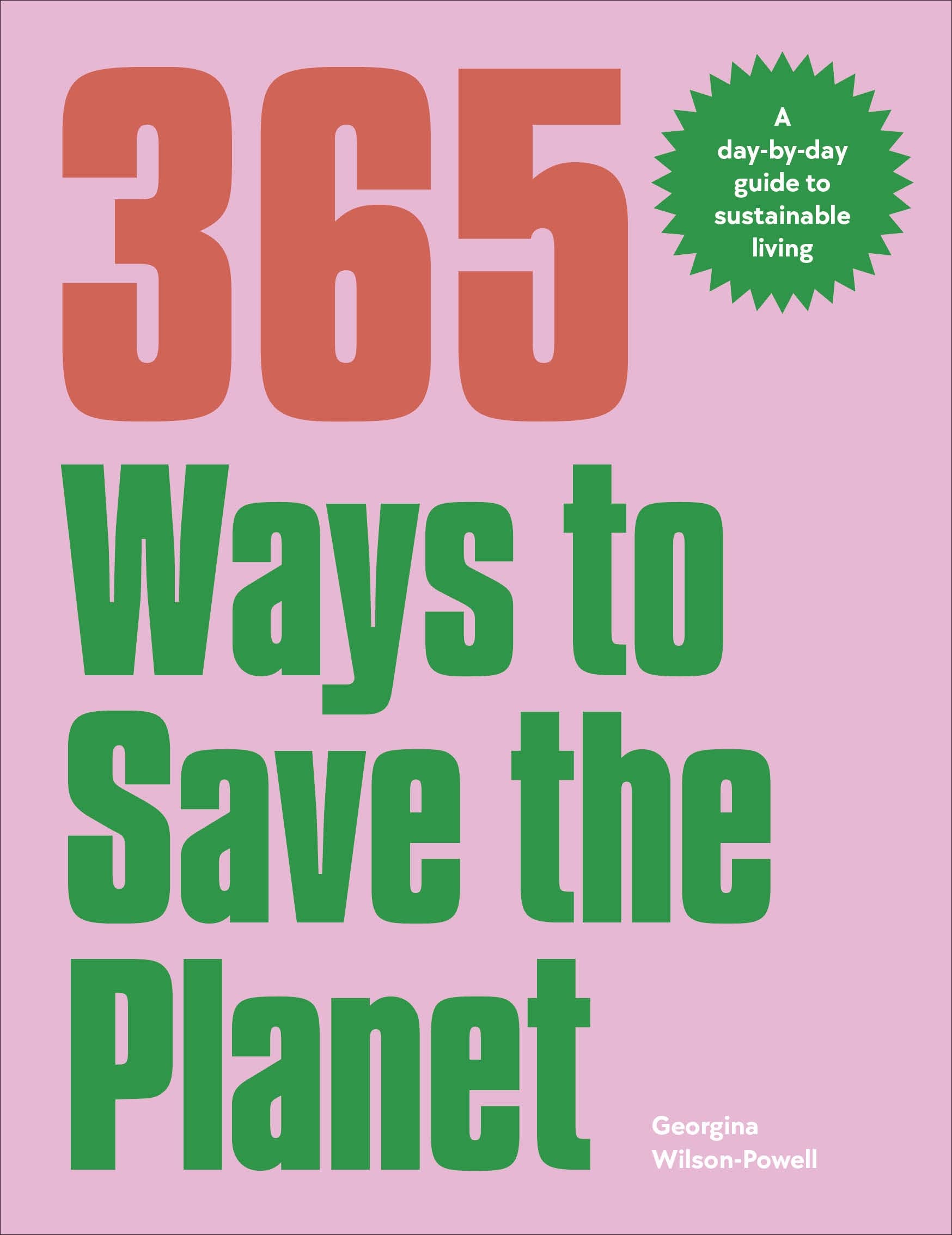 365 Ways to Save the Planet: A Day-by-day Guide to Sustainable Living                                                                                 