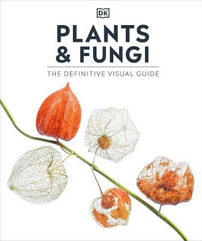 DK Plants and Fungi The Definitive Visual Guide (DK Definitive Visual Encyclopedias).                                                                 