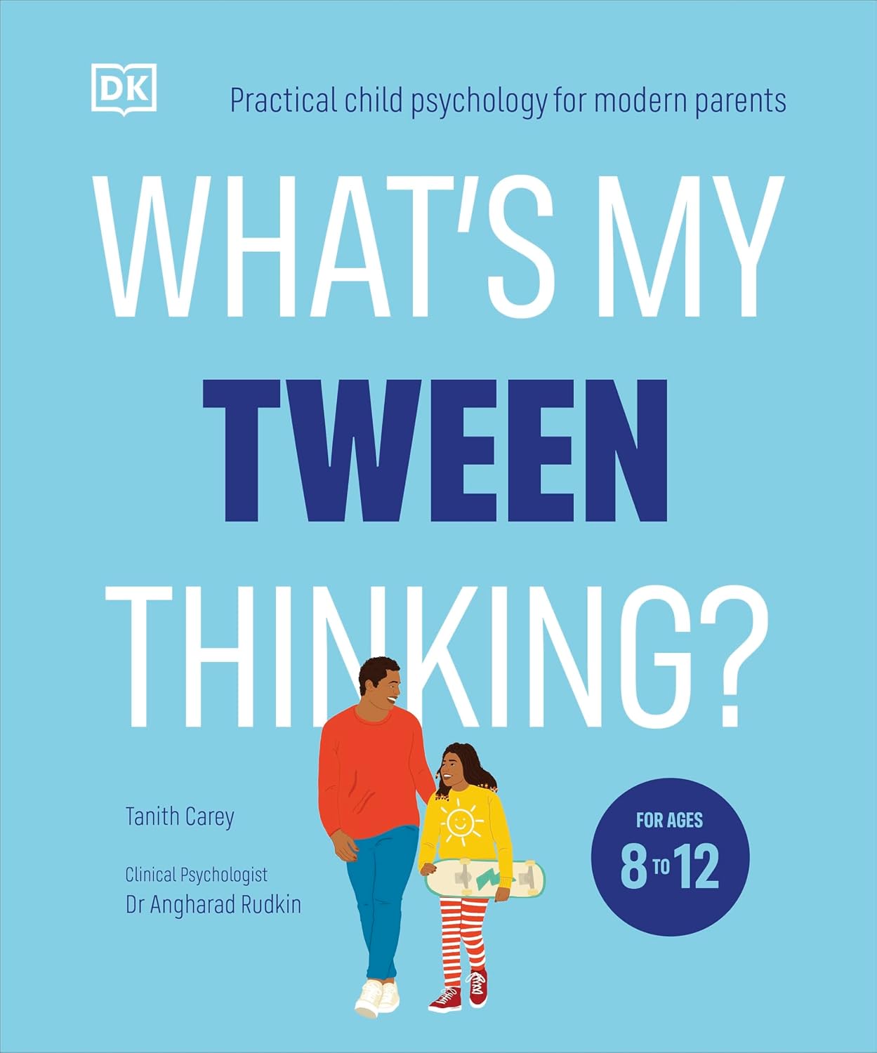 What's My Tween Thinking?: Practical Child Psychology for Modern Parents                                                                              