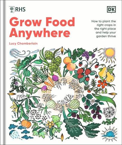RHS Grow Food Anywhere: How to Plant the Right Crops in the Right Place and Help Your Garden Thrive                                                   