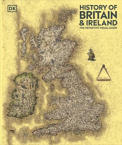DK History of Britain and Ireland The Definitive Visual Guide (DK Definitive Visual Histories).                                                       