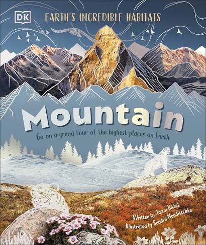 DK Mountain Go On a Grand Tour of the Highest Places on Earth (Earths Incredible Habitats).                                                           