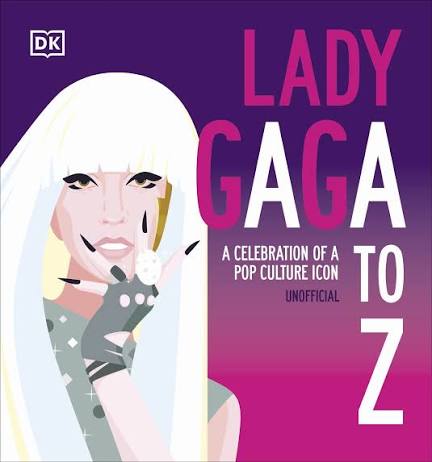 DK Lady Gaga A to Z A Celebration of a Pop Culture Icon.                                                                                              