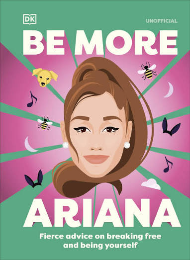 DK Be More Ariana Grande Fierce Advice on Breaking Free and Being Yourself.                                                                           