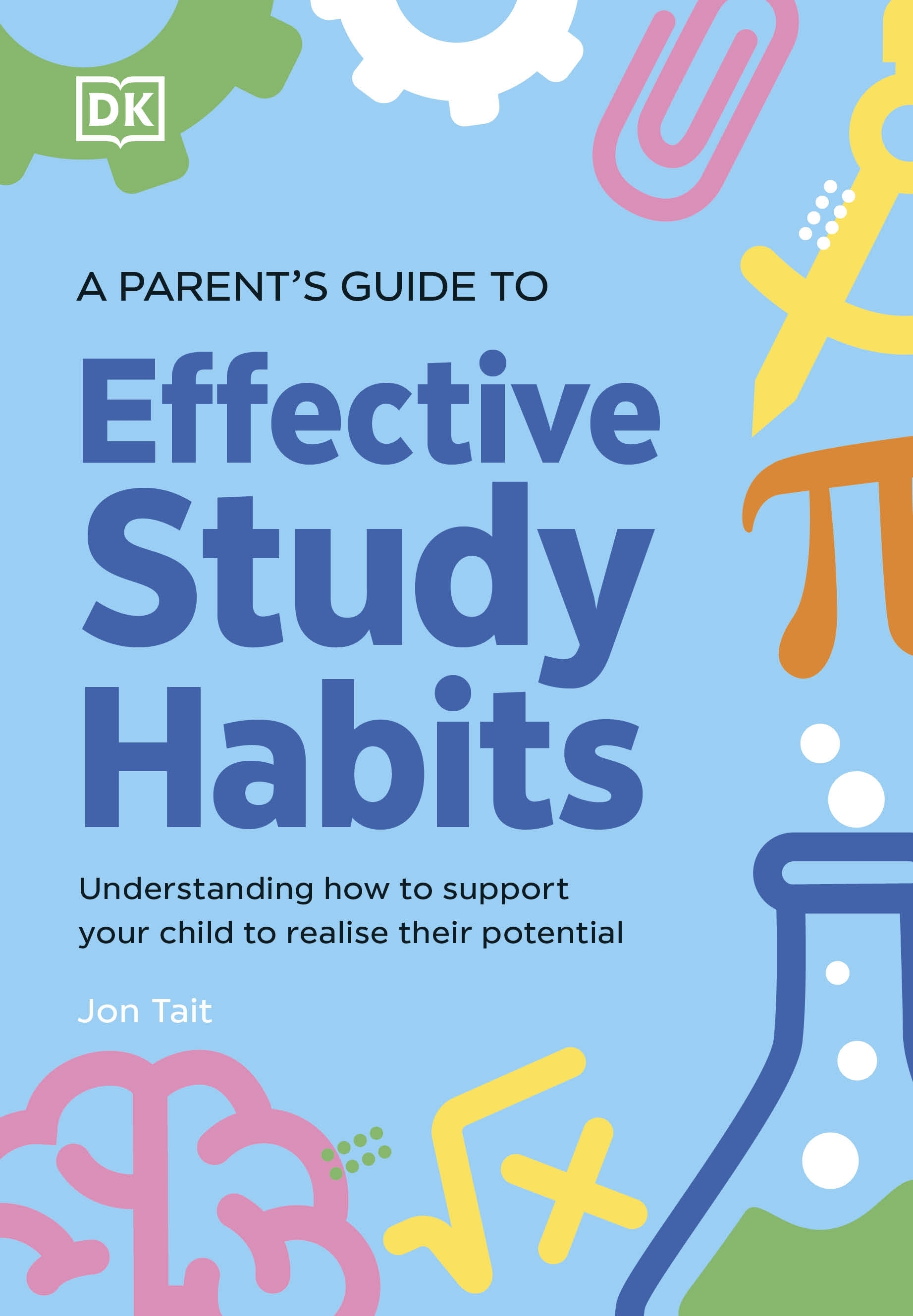 A Parent's Guide to Effective Study Habits: Understanding How to Support Your Child to Realise Their Potential                                        