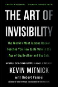 The Art of Invisibility: The World's Most Famous Hacker Teaches You How to Be Safe in the Age of Big Brother and Big Data                             