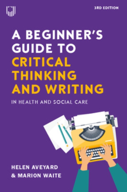 A Beginner’s Guide to Critical Thinking and W riting in Health and Social Care                                                                        