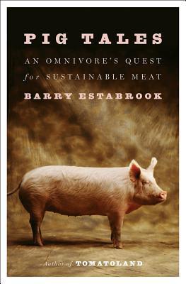 Pig Tales: An Omnivore's Quest for Sustainable Meat                                                                                                   