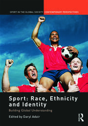 Sport: Race, Ethnicity and Identity: Building Global Understanding (Sport in the Global Society – Contemporary Perspectives)                          