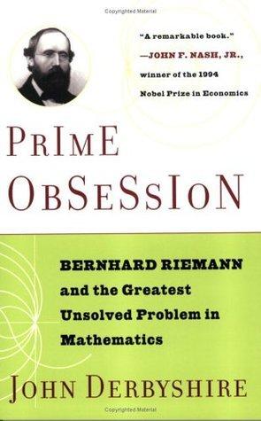 Prime Obsession: Bernhard Riemann and the Greatest Unsolved Problem in Mathematics                                                                    