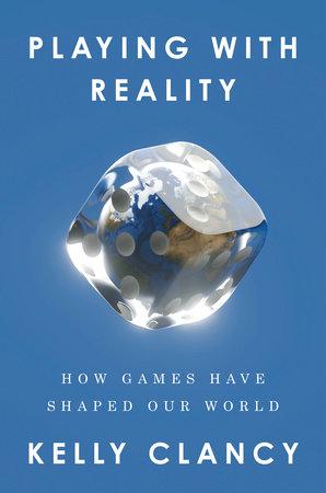 Playing with Reality: How Games Have Shaped Our World                                                                                                 