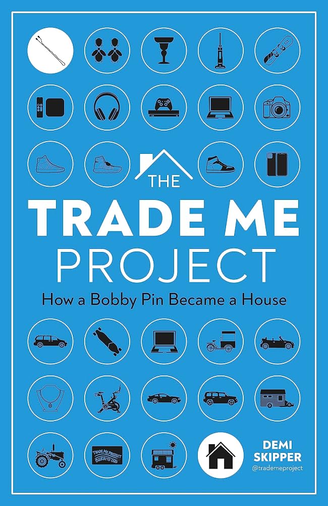 The Trade Me Project: How a Bobby Pin Became a House                                                                                                  