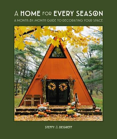 A Home for Every Season: A Month-by-Month Guide to Decorating Your Space                                                                              