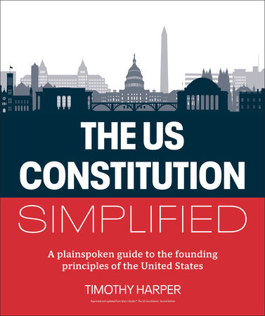 The U.S. Constitution Simplified: A plainspoken guide to the founding principles of the United States                                                 