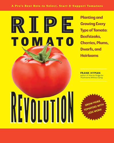 Ripe Tomato Revolution: Planting and Growing Every Type of Tomato: Beefsteaks, Cherries, Plums, Dwarfs, and Heirlooms                                 