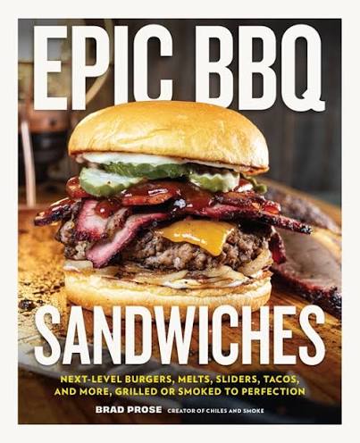 Epic BBQ Sandwiches: Next-Level Burgers, Melts, Sliders, Tacos, and More, Grilled or Smoked to Perfection                                             