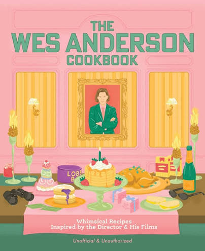 The Wes Anderson Cookbook: Whimsical Recipes Inspired by the Director and His Films (Director’s Cut Kitchen)                                          