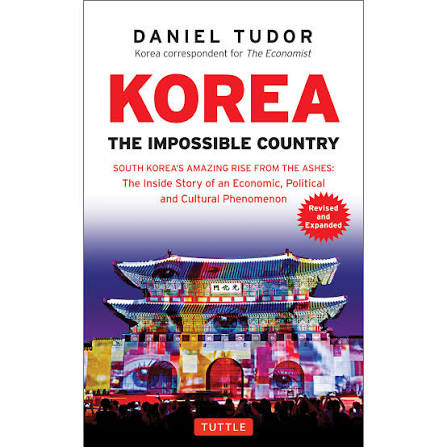 Korea: The Impossible Country: South Korea's Amazing Rise from the Ashes: The Inside Story of an Economic, Political and Cultural Phenomenon          