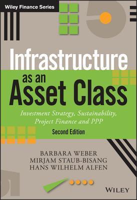 Infrastructure as an Asset Class: Investment Strategy, Sustainability, Project Finance and PPP                                                        