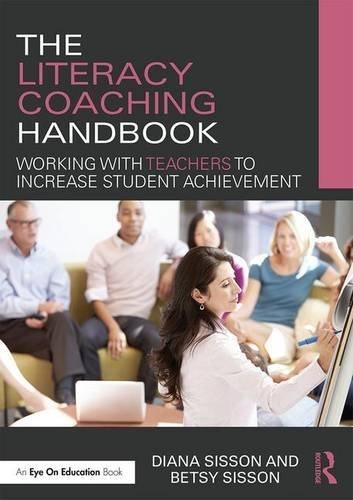 The Literacy Coaching Handbook: Working with Teachers to Increase Student Achievement                                                                 