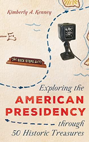 Exploring the American Presidency through 50 Historic Treasures                                                                                       