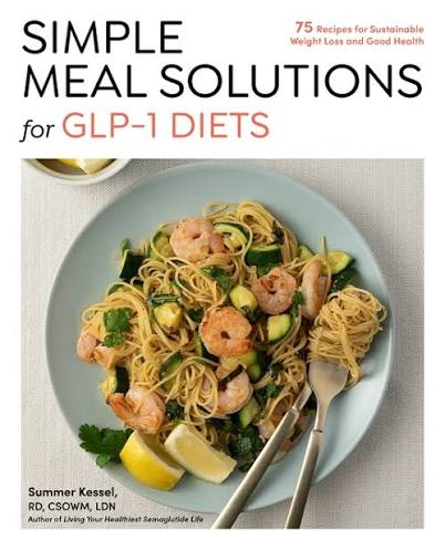 Simple Meal Solutions for GLP-1 Diets: 75 Recipes for Sustainable Weight Loss and Good Health                                                         