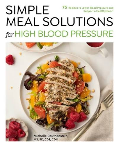Simple Meal Solutions for High Blood Pressure: 75 Recipes to Lower Blood Pressure and Support a Healthy Heart                                         