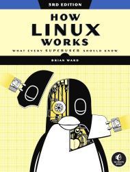 How Linux Works, 3rd Edition: What Every Superuser Should Know                                                                                        