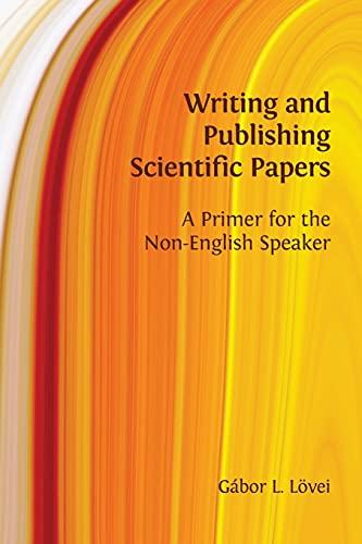 Writing and Publishing Scientific Papers: A Primer for the Non-English Speaker                                                                        