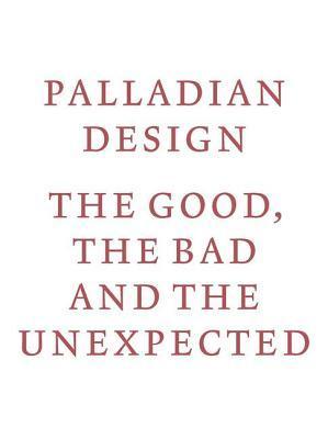 Palladian Design: the Good, the Bad and the Unexpected                                                                                                