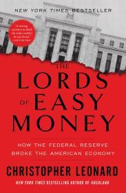 The Lords of Easy Money: How the Federal Reserve Broke the American Economy                                                                           