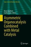 Asymmetric Organocatalysis Combined with Metal Catalysis                                                                                              